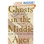 Ghosts in the Middle Ages: Living and the Dead in Medieval Society