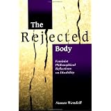 The Rejected Body: Feminist Philosophical Reflections on Disability