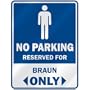 " NO PARKING RESEVED FOR BRAUN ONLY " PARKING SIGN