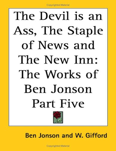 The Devil Is An Ass, The Staple Of News And The New Inn: The Works Of Ben Jonson under Jonson, Ben in The Books Store