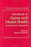 Handbook of Aging and Mental Health: An Integrative Approach (The Springer Series in Adult Development and Aging)
