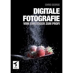 Digitale Fotografie - Vom Einsteiger zum Profi