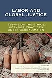 Labor and global justice : essays on the ethics of labor practices under globalization