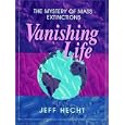 Vanishing Life: The Mystery of Mass Extinctions by  Jeff Hecht