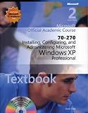 Installing, Configuring and Administering Microsoft Windows XP Professional (70-270): WITH Lab Manual