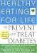 Healthy Eating for Life to Prevent and Treat Diabetes