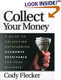 Collect Your Money: A Guide to collecting Ourstanding Accounts Receivable for your business