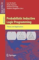 Probabilistic Inductive Logic Programming (Lecture Notes in Computer Science)