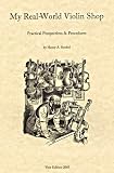 My Real-World Violin Shop: Practical Perspectives & Procedures