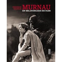 Friedrich Wilhelm Murnau. Ein Melancholiker des Films