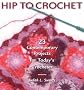 Hip to Crochet: 23 Contemporary Projects for Today's Crocheter