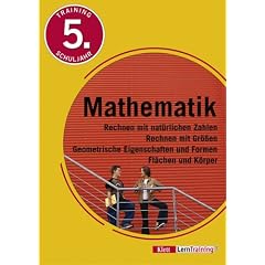 Training Mathematik 5. Schuljahr: Rechnen mit nat�rlichen Zahlen. Rechnen mit Gr��en. Geometrische Eigenschaften und Formen. Fl�chen und K�rper