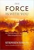 The Force Is with You: Mystical Movie Messages That Inspire Our Lives: Mystical Movie Messages That Inspire Our Lives