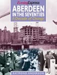 Aberdeen in the Seventies: A Decade o...