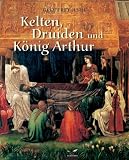 Kelten, Druiden und König Arthur.
