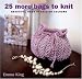 25 More Bags to Knit: Chic Totes for Modern Living