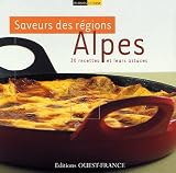 Revue Ouest-France  / Saveur des régions Alpes : 30 recettes et leurs astuces