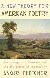 A New Theory for American Poetry: Democracy, the Environment, and the Future of Imagination