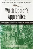 Witch Doctor's Apprentice: Hunting for Medicinal Plants in the Amazon (1567313035) by Maxwell, Nicole