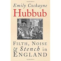 Hubbub: Filth, Noise and Stench in England, 1600-1770