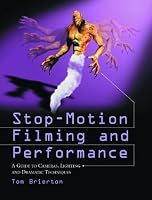 Stop-motion Filming and Performance: A Guide to Cameras, Lighting and Dramatic Techniques
