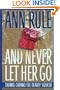 And Never Let Her Go: Thomas Capano, the Deadly Seducer