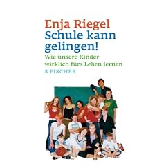 Schule kann gelingen! Wie unsere Kinder wirklich f�rs Leben lernen