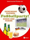 Fu�ballparty! Gemeinsam Gucken, Essen und Feiern - Gisela Bruschek