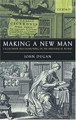 Making a New Man: Ciceronian Self-Fashioning in the Rhetorical Works 