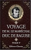 Voyage de M. le Maréchal Duc de Raguse en Hongrie, en Transylvanie, dans la Russie méridionale, en Crimée et sur les bords de la mer d\'Azoff; à Constantinople ... en Syrie, en Palestine et en Égypte: Tome 5