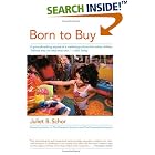 Born to Buy: The Commercialized Child and the New Consumer Culture by Juliet B. Schor