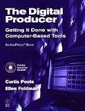 The Digital Producer: Getting It Done with Computer-Based Tools (Book & CD-ROM)