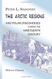 The Arctic Regions and Polar Discoveries during the Nineteenth Century: With an Account of the New British Exploring Expedition Fitted out in 1875, Its Objects and Prospects