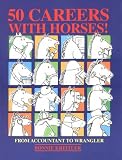 50 Careers With Horses!: From Accountant to Wrangler
