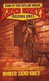 Zane Grey's Arizona Ames: King of the Outlaw Horde by Romer Grey