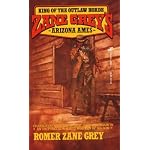 Zane Grey's Arizona Ames: King of the Outlaw Horde book cover