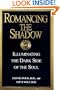 Romancing the Shadow: Illuminating the Dark Side of the Soul