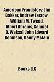 American Fraudsters: Mark Whitacre, Jim Bakker, Andrew Fastow, William M. Tweed, Albert Abrams, Samuel D. Waksal, John Edward Robinson, DMX: Mark ... Keating, Jack Abramoff, Francis E. Dec