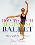 How to Teach Beginning Ballet: The Fi...