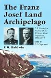 The Franz Josef Land Archipelago: E. B. Baldwin's Journal of the Wellman Polar Expedition, 1898-1899
