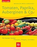  : Tomaten, Paprika, Auberginen & Co. Die besten Sorten. Pflanzen, Pflegen, Genie&szlig;en