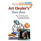 Art Dealer's Field Guide: How to Profit in Art, Buying and Selling Valuable Paintings by Ron Davis