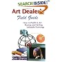 Art Dealer's Field Guide: How to Profit in Art, Buying and Selling Valuable Paintings