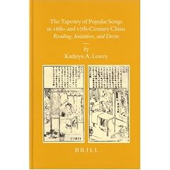 The Tapestry of Popular Songs in Sixteenth-and Seventeenth-Century China: Reading, Imitation, and Desire (Sinica Leidensia) (Sinica Leidensia)