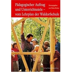 P�dagogischer Auftrag und Unterrichtsziele. Vom Lehrplan der Waldorfschule. Menschenkunde und Erziehung