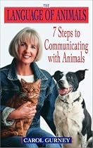 The Language of Animals: 7 Steps to Communicating with Animals