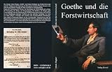 Goethe und die Forstwirtschaft: 2.. überarbeitete und erweiterte Auflage 2012