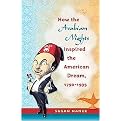 How the Arabian Nights Inspired the American Dream, 1790-1935 (Hardcover)