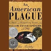 An American Plague: The True and Terrifying Story of the Yellow Fever Epidemic of 1793 | [Jim Murphy]