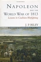 Napoleon and the World War of 1813: Lessons in Coalition Warfighting